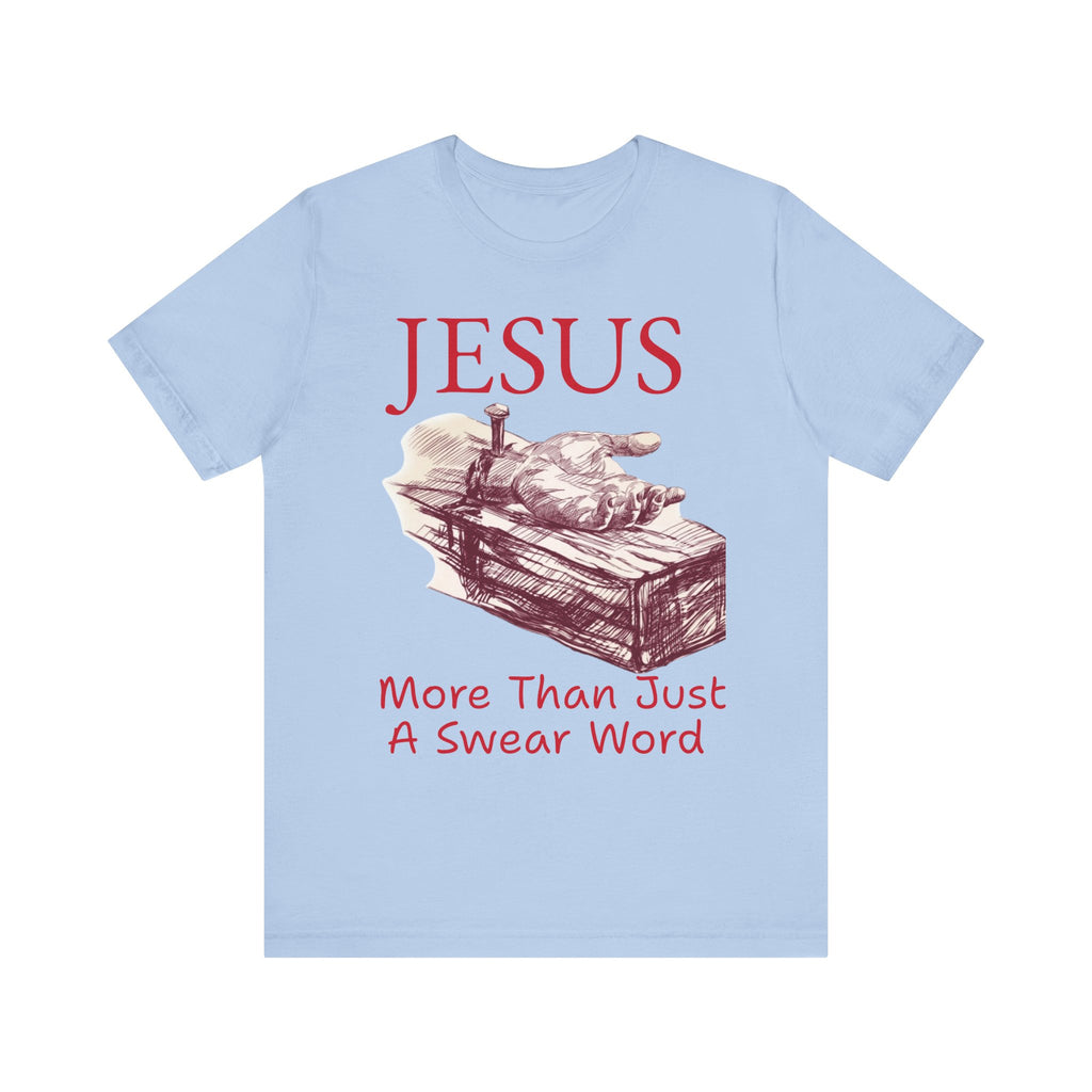 Jesus More Than Just a Swear Word T-Shirt | Christian Faith Tee