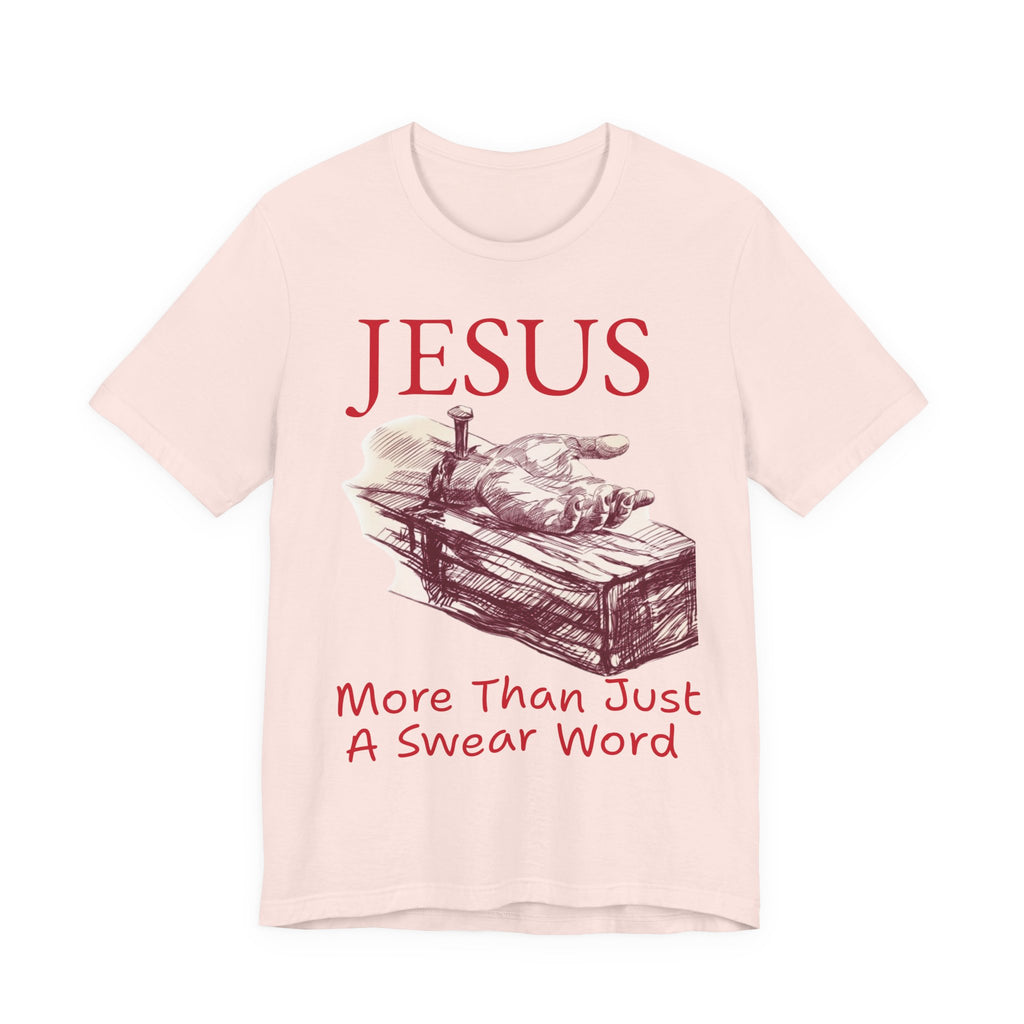 Jesus More Than Just a Swear Word T-Shirt | Christian Faith Tee