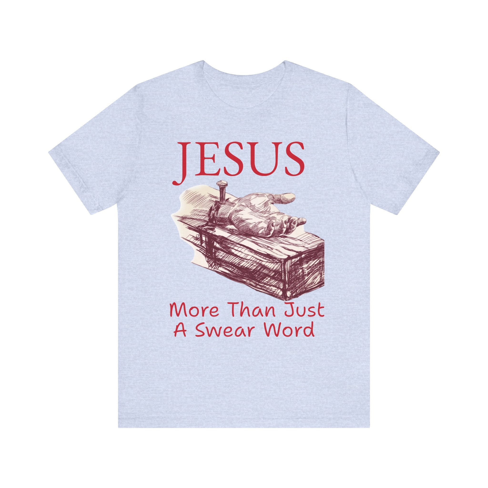 Jesus More Than Just a Swear Word T-Shirt | Christian Faith Tee