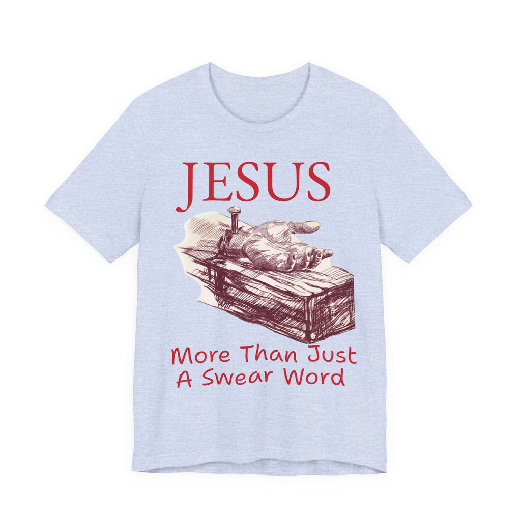 Jesus More Than Just a Swear Word T-Shirt | Christian Faith Tee